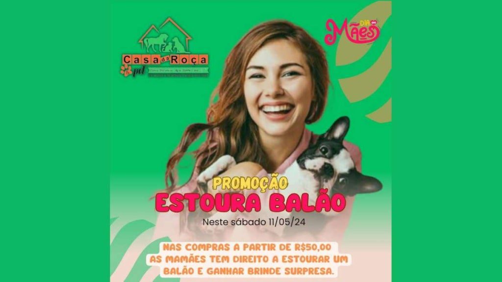 Promoção 'Estoura Balão': Dia das Mães especial neste sábado na Casa da Roça & Pet